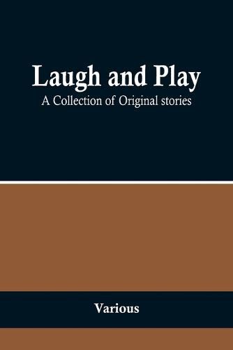 Cover image for Laugh and Play;A Collection of Original stories