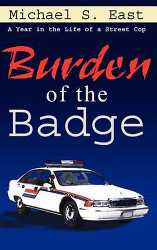 Burden of the Badge: A Year in the Life of a Street Cop