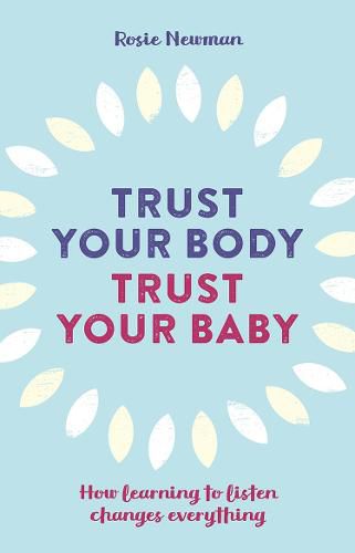 Cover image for Trust Your Body, Trust Your Baby: How learning to listen changes everything