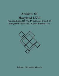 Cover image for Archives Of Maryland Lxvi; Proceedings Of The Provincial Court Of Maryland 1675-1677 Court Series (11)