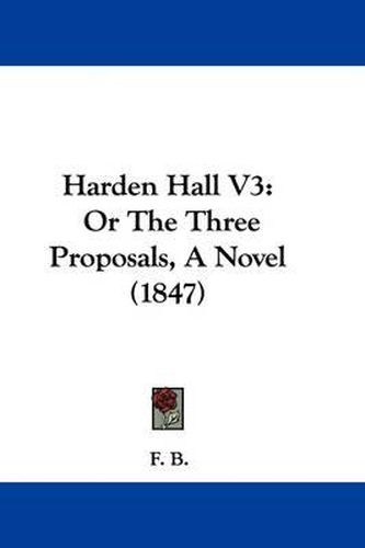 Cover image for Harden Hall V3: Or The Three Proposals, A Novel (1847)