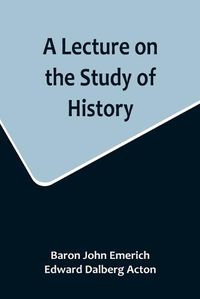 Cover image for A Lecture on the Study of History