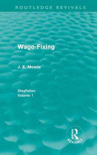 Cover image for Wage-Fixing (Routledge Revivals): Stagflation - Volume 1