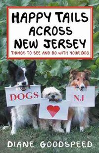 Cover image for Happy Tails Across New Jersey: Things to See and Do with Your Dog