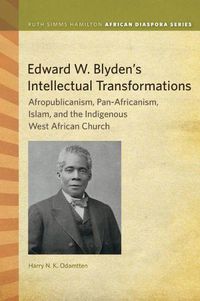 Cover image for Edward W. Blyden's Intellectual Transformations: Afropublicanism, Pan-Africanism, Islam, and the Indigenous West African Church