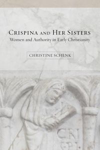 Cover image for Crispina and Her Sisters: Women and Authority in Early Christianity