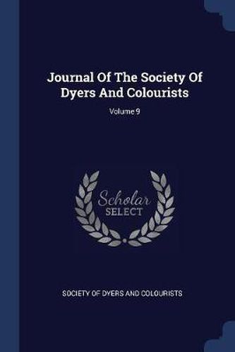 Cover image for Journal of the Society of Dyers and Colourists; Volume 9