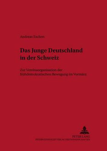 Cover image for Das Junge Deutschland in Der Schweiz: Zur Vereinsorganisation Der Fruehdemokratischen Bewegung Im Vormaerz