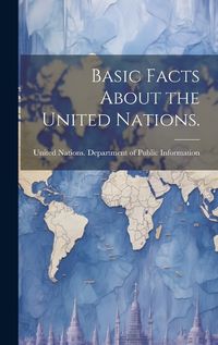 Cover image for Basic Facts About the United Nations.