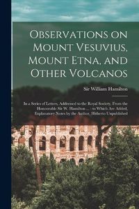 Cover image for Observations on Mount Vesuvius, Mount Etna, and Other Volcanos