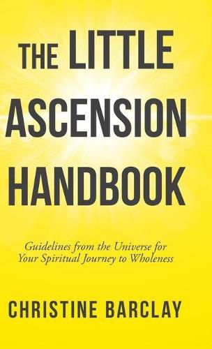 Cover image for The Little Ascension Handbook: Guidelines from the Universe for Your Spiritual Journey to Wholeness