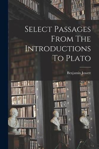 Select Passages From The Introductions To Plato