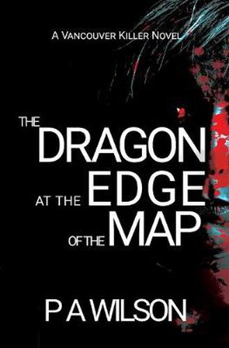 Cover image for The Dragon At The Edge Of The Map: A Vancouver Killer Novel