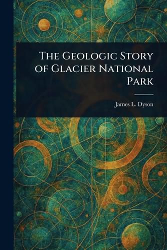 Cover image for The Geologic Story of Glacier National Park