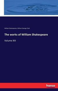 Cover image for The works of William Shakespeare: Volume XIII