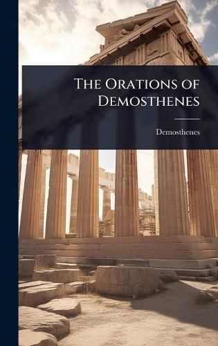 Cover image for The Orations of Demosthenes