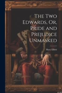 Cover image for The Two Edwards, Or, Pride and Prejudice Unmasked