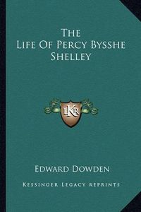 Cover image for The Life of Percy Bysshe Shelley