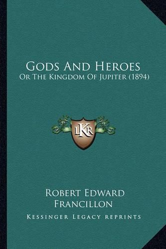 Gods and Heroes: Or the Kingdom of Jupiter (1894)