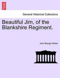 Cover image for Beautiful Jim, of the Blankshire Regiment.