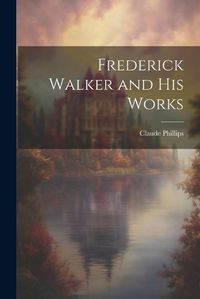 Cover image for Frederick Walker and His Works