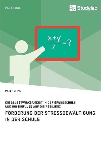 Cover image for Foerderung der Stressbewaltigung in der Schule. Die Selbstwirksamkeit in der Grundschule und ihr Einfluss auf die Resilienz