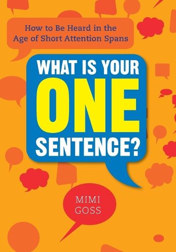 Cover image for What Is Your One Sentence?: How to Be Heard in the Age of Short Attention Spans