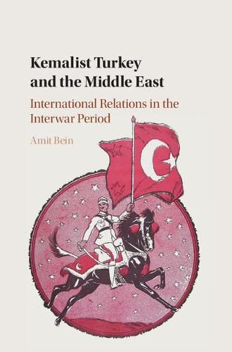 Cover image for Kemalist Turkey and the Middle East: International Relations in the Interwar Period