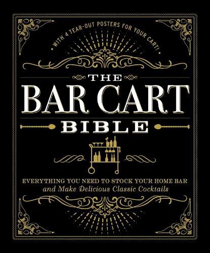 Cover image for The Bar Cart Bible: Everything You Need to Stock Your Home Bar and Make Delicious Classic Cocktails