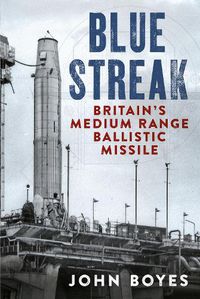 Cover image for Blue Streak: Britain's Medium Range Ballistic Missile
