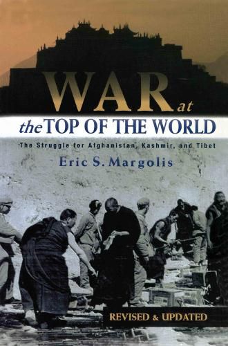 Cover image for War at the Top of the World: The Struggle for Afghanistan, Kashmir and Tibet Revised and Updated