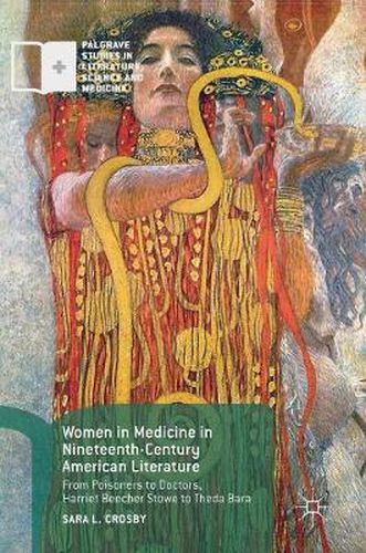 Cover image for Women in Medicine in Nineteenth-Century American Literature: From Poisoners to Doctors, Harriet Beecher Stowe to Theda Bara