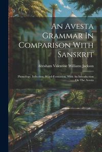 Cover image for An Avesta Grammar In Comparison With Sanskrit