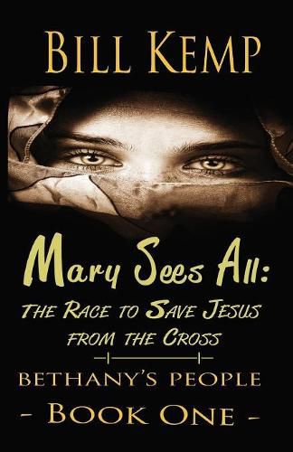 Cover image for Mary Sees All: The Race to Save Jesus from the Cross