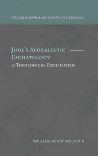 Cover image for Jude's Apocalyptic Eschatology as Theological Exclusivism