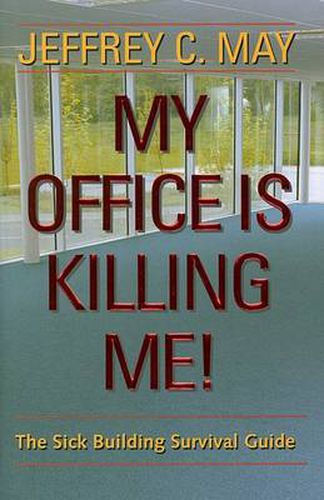 Cover image for My Office is Killing Me!: The Sick Building Survival Guide