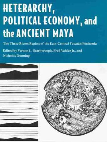 Cover image for HETERARCHY, POLITICAL ECONOMY, AND THE ANCIENT MAYA