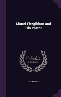 Cover image for Lionel Fitzgibbon and His Parrot