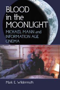 Cover image for Blood in the Moonlight: Michael Mann and Information Age Cinema