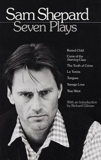 Cover image for Sam Shepard: Seven Plays: Buried Child, Curse of the Starving Class, The Tooth of Crime, La Turista, Tongues, Savage Love, True West