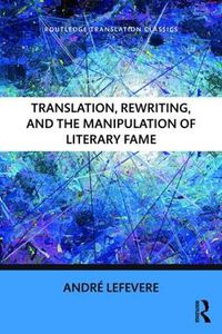 Cover image for Translation, Rewriting, and the Manipulation of Literary Fame