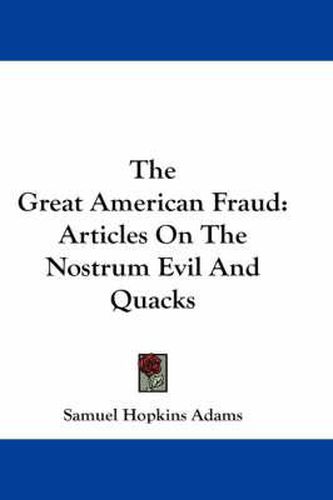 The Great American Fraud: Articles on the Nostrum Evil and Quacks