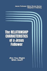 Cover image for The RELATIONSHIP CHARACTERISTICS of a Jesus Follower