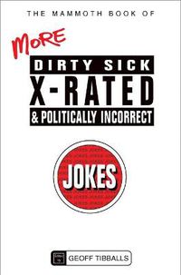 Cover image for The Mammoth Book of More Dirty, Sick, X-Rated and Politically Incorrect Jokes