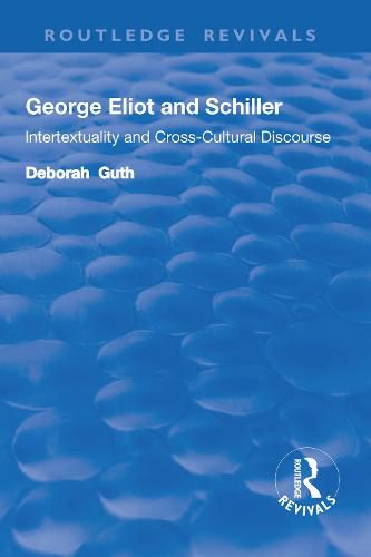 Cover image for George Eliot and Schiller: Intertextuality and Cross-Cultural Discourse