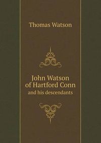 Cover image for John Watson of Hartford Conn and His Descendants