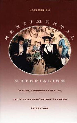 Cover image for Sentimental Materialism: Gender, Commodity Culture, and Nineteenth-Century American Literature