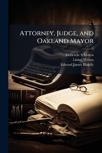 Cover image for Attorney, Judge, and Oakland Mayor: Oral History Transcript / 1992