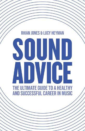 Sound Advice: The Ultimate Guide to a Healthy and Successful Career in Music