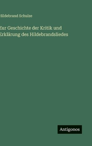 Cover image for Zur Geschichte der Kritik und Erklaerung des Hildebrandsliedes